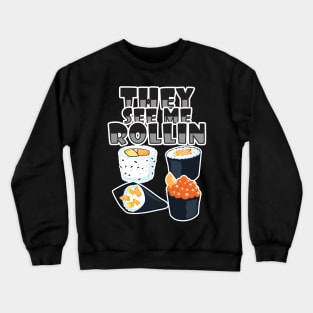 'They See Me Rollin' Funny Sushi Gift Crewneck Sweatshirt